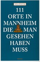 Nina Pfister: 111 Orte in Mannheim die man gesehen haben muss. emons 2014