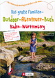 Das große Familien-Outdoor-Abenteuer-Buch Baden-Württemberg. 50 erlebnisreiche Ausflüge mit Kindern in der Natur. J.Berg 2017