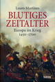 Lauro Martines: Butiges Zeitalter. Europa im Krieg 1450 - 1700. Theiss, 2015