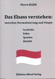 Pierre Klein: Das Elsass verstehen - zwischen Normalisierung und Utopie. Geschichte. Kultur. Sprachen. Identität. Edition Allewil 2014